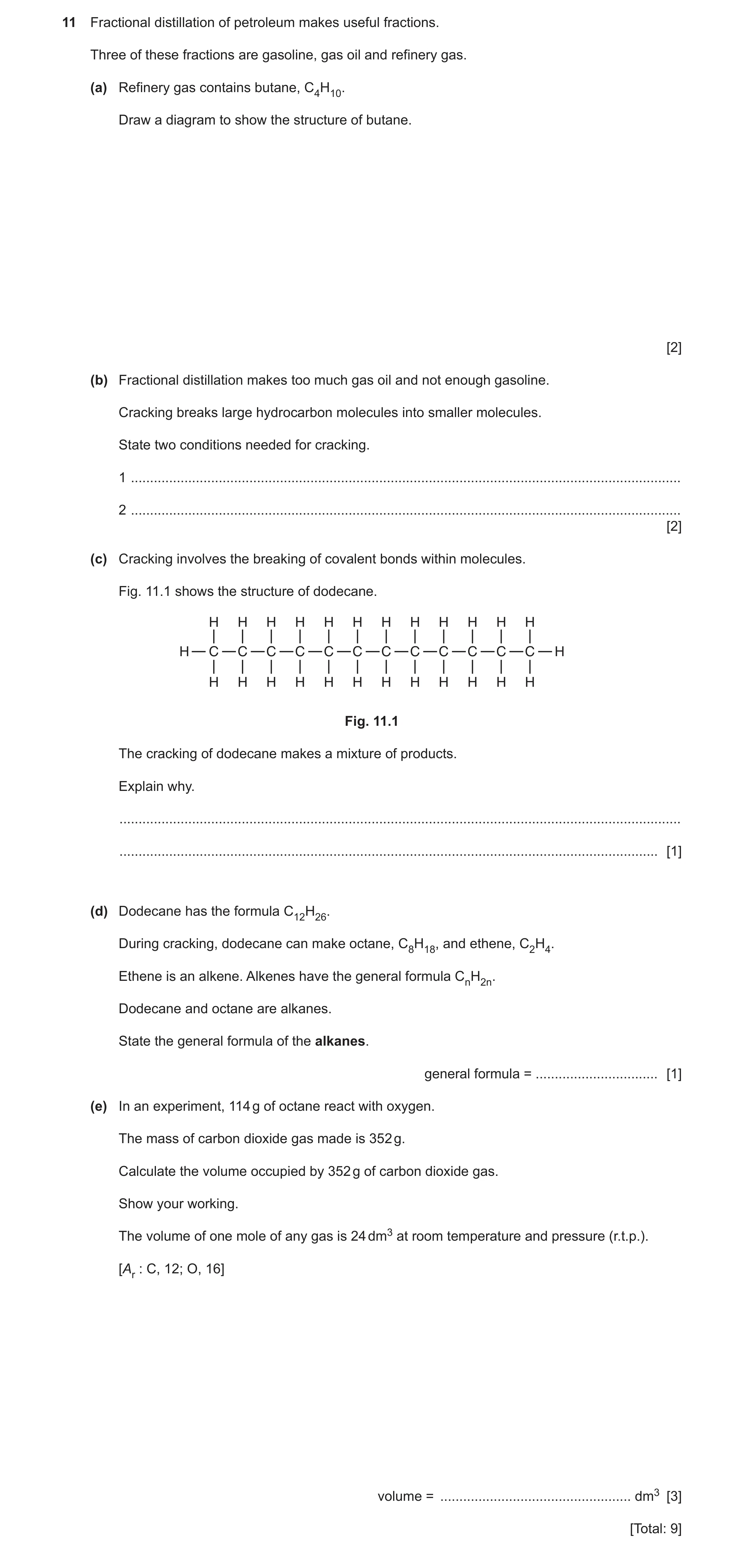 Question 13: Fractional distillation of petroleum makes useful fractions. Three of these fractions are gasoline, gas oil and refinery gas. (a) Refinery …
