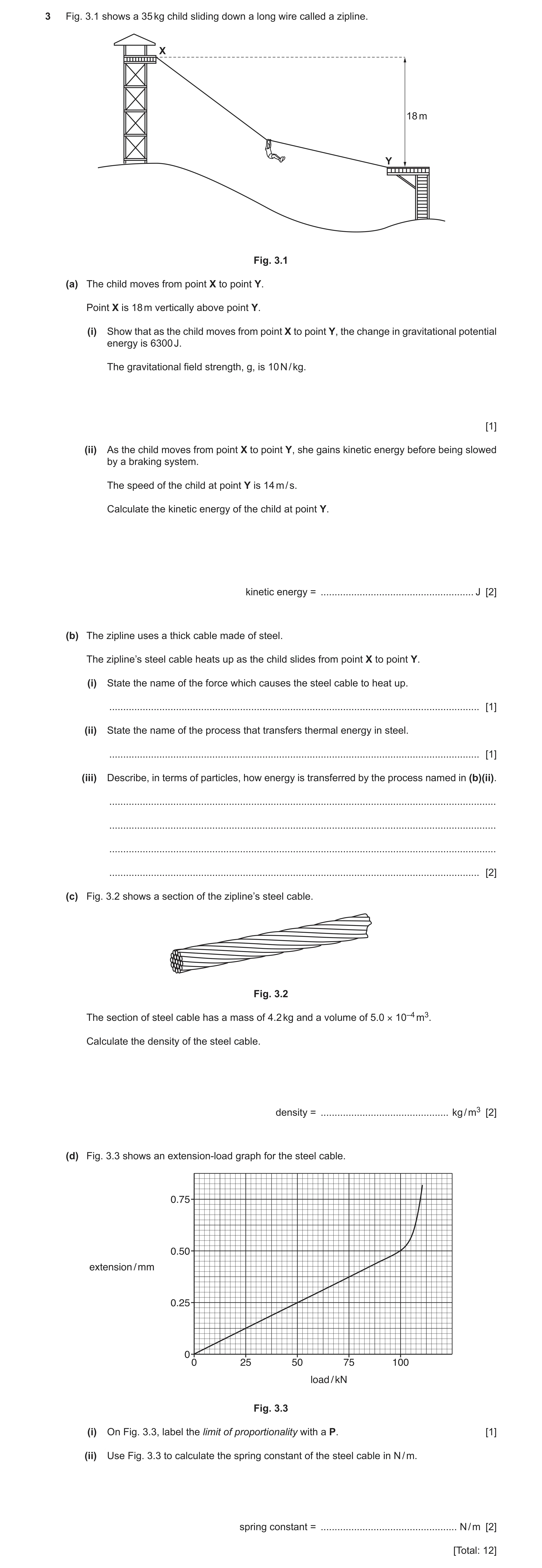 Question 30: Fig. 3.1 shows a 35 kg child sliding down a long wire called a zipline. X 18 m Y Fig. 3.1 (a) The child moves from point X to point Y. Poin…