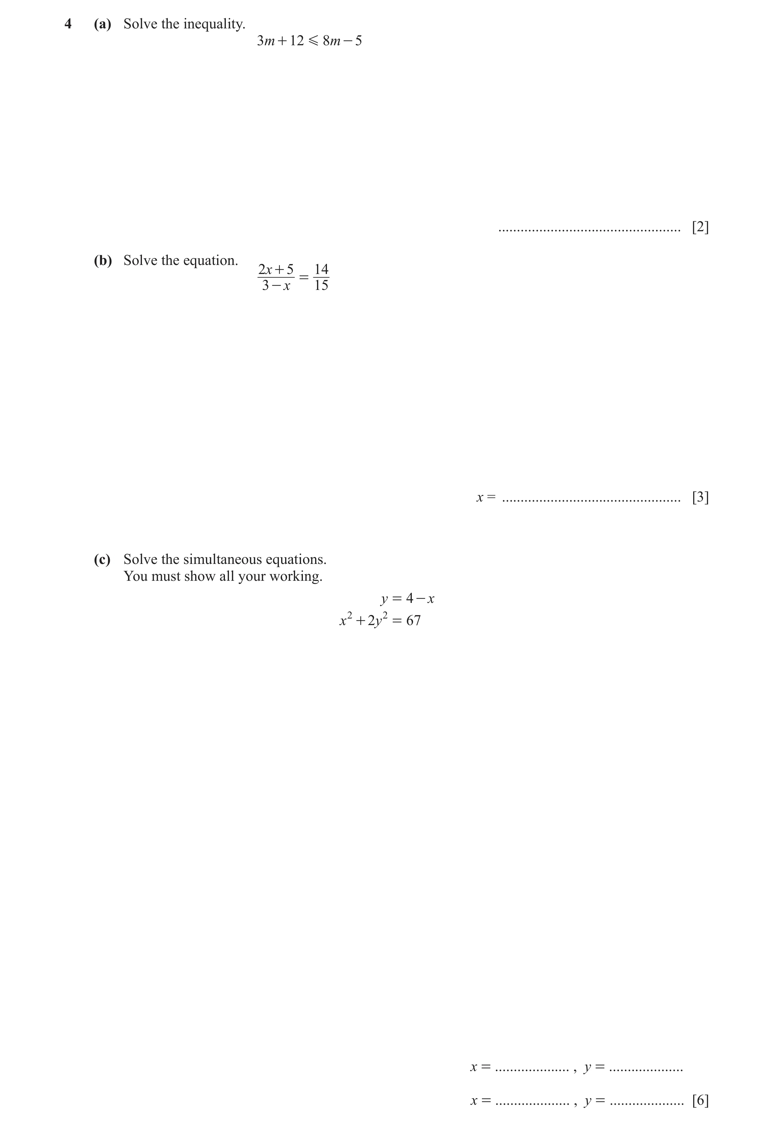Question 8: (a) Solve the inequality. 3m + 12 G 8m - 5 ................................................. [2] (b) Solve the equation. 2x + 5 14 = 3 - x …