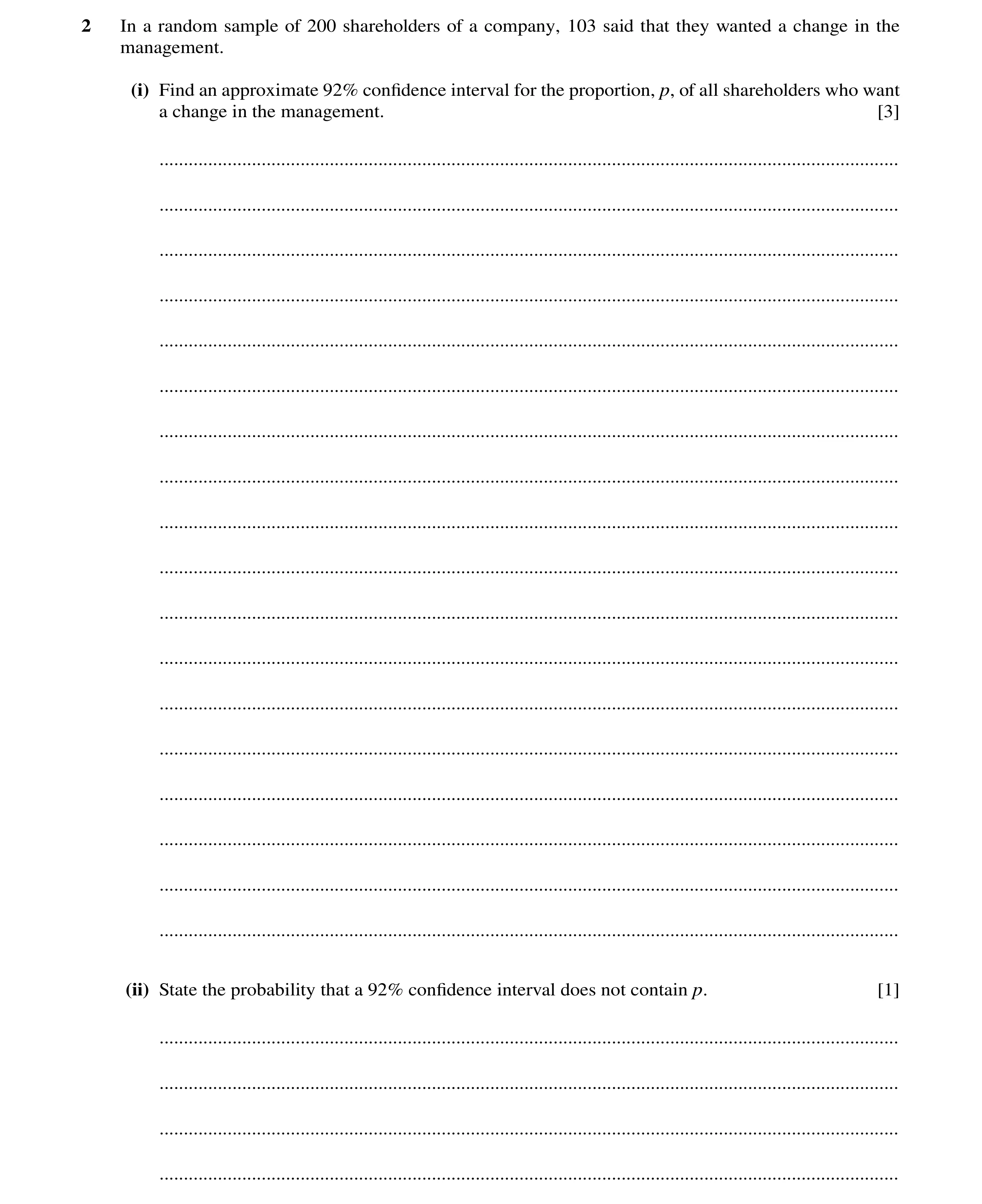 Question 46: In a random sample of 200 shareholders of a company, 103 said that they wanted a change in the management. (i) Find an approximate 92% conﬁ…