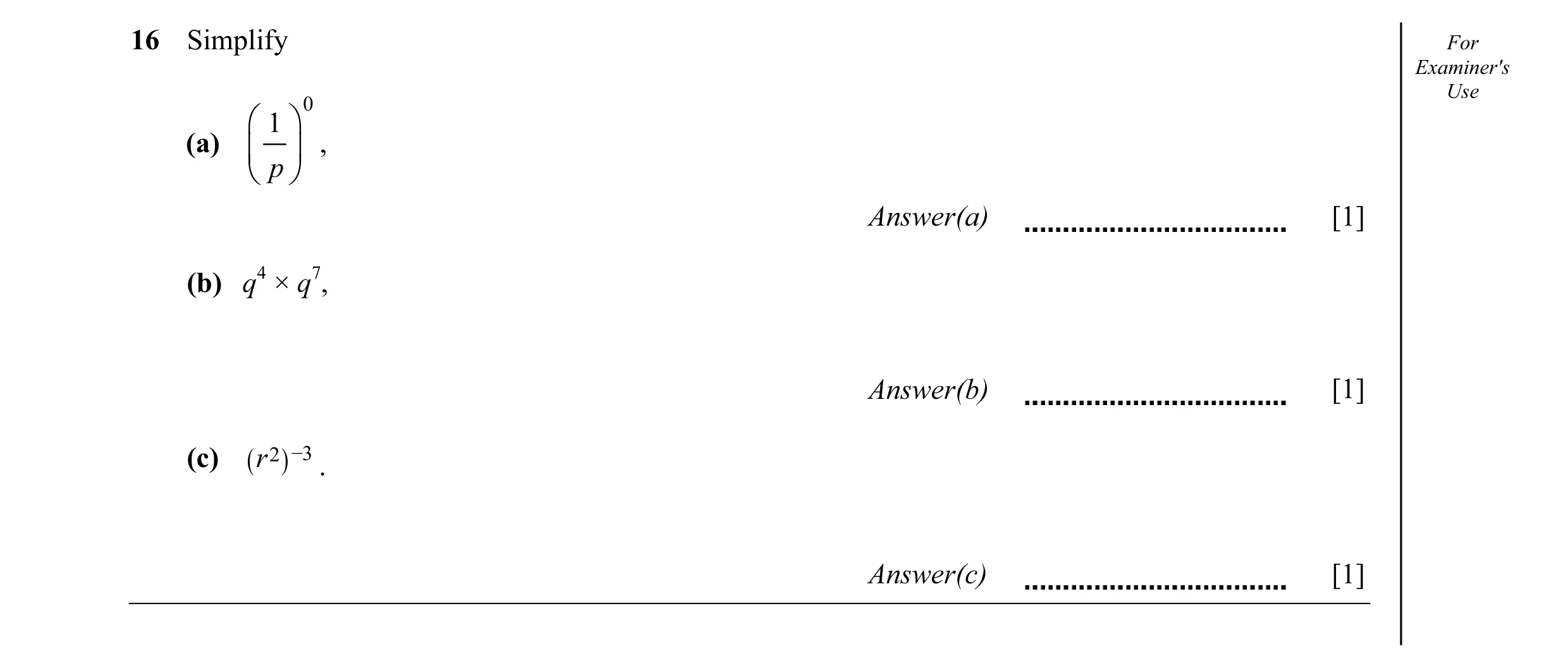 Question 5: Simplify For Examiner's Use 0  1  (a)   ,  p  Answer(a) [1] (b) q4 × q7, Answer(b) [1] _3 (c) ( r 2 ) . Answer(c) [1]