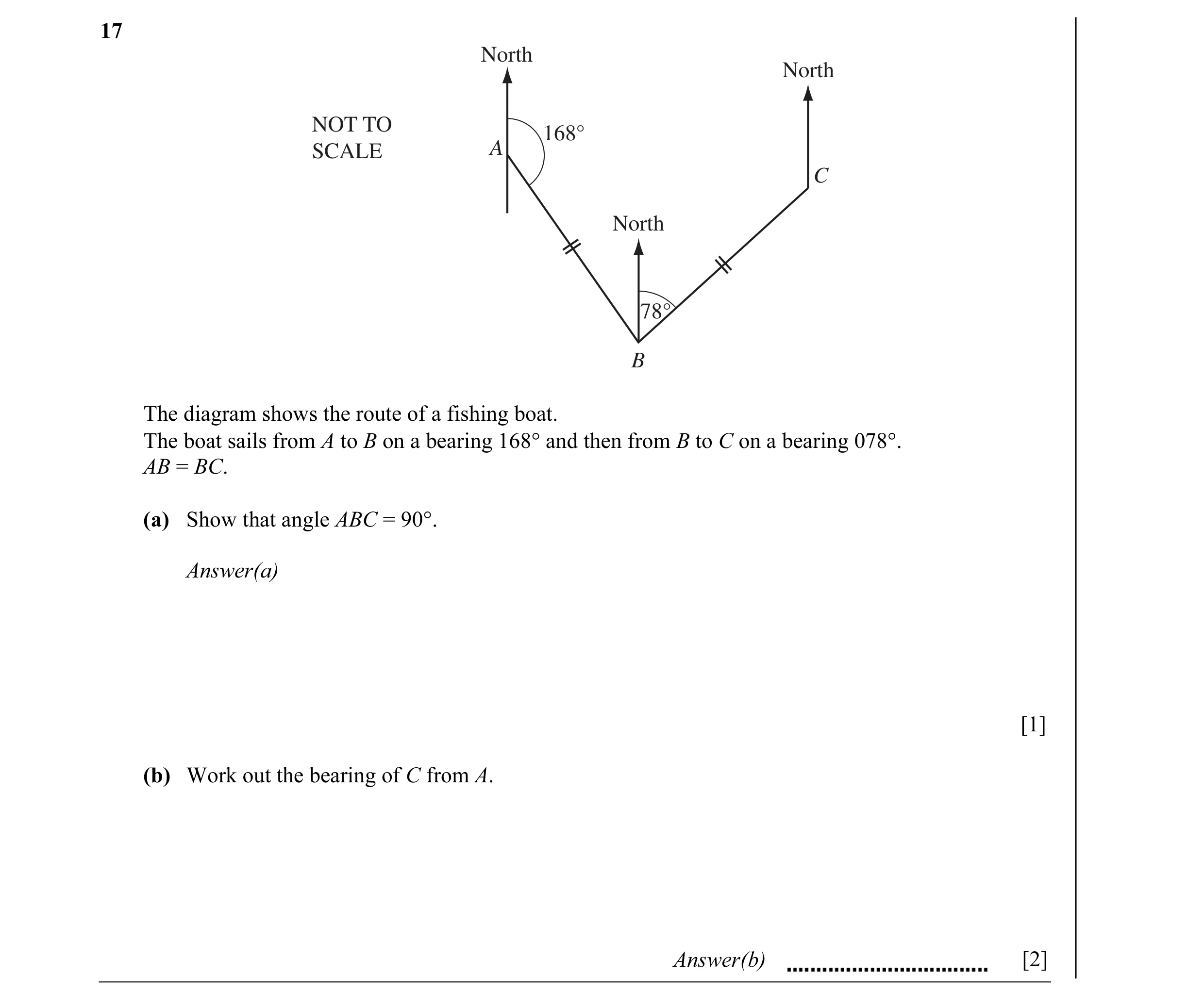 Question 4: North North NOT TO 168° SCALE A C North 78° B The diagram shows the route of a fishing boat. The boat sails from A to B on a bearing 168° a…