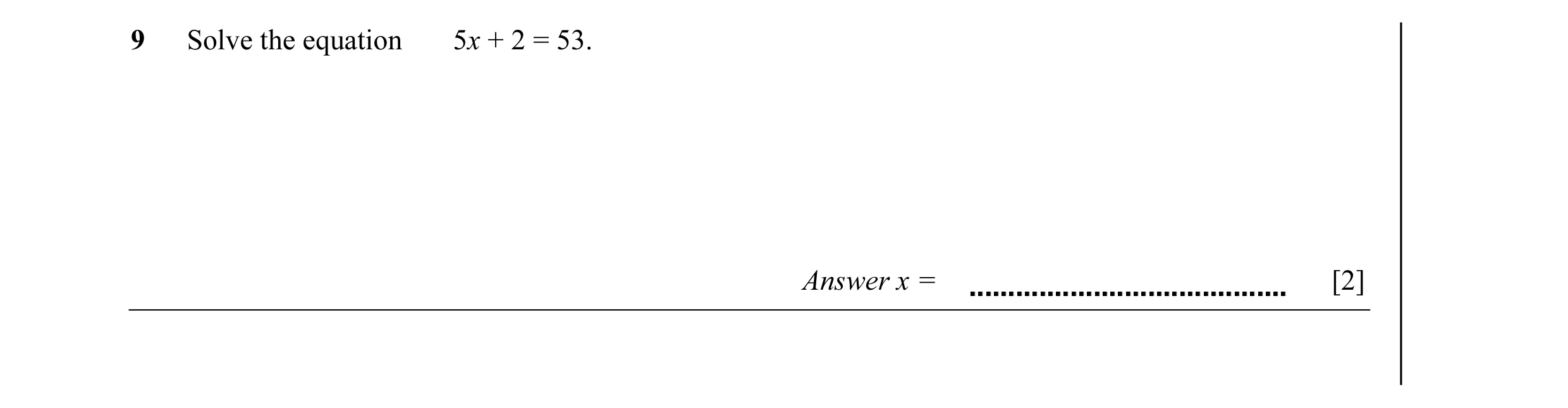 Question 5: Solve the equation 5x + 2 = 53. Answer x = [2]
