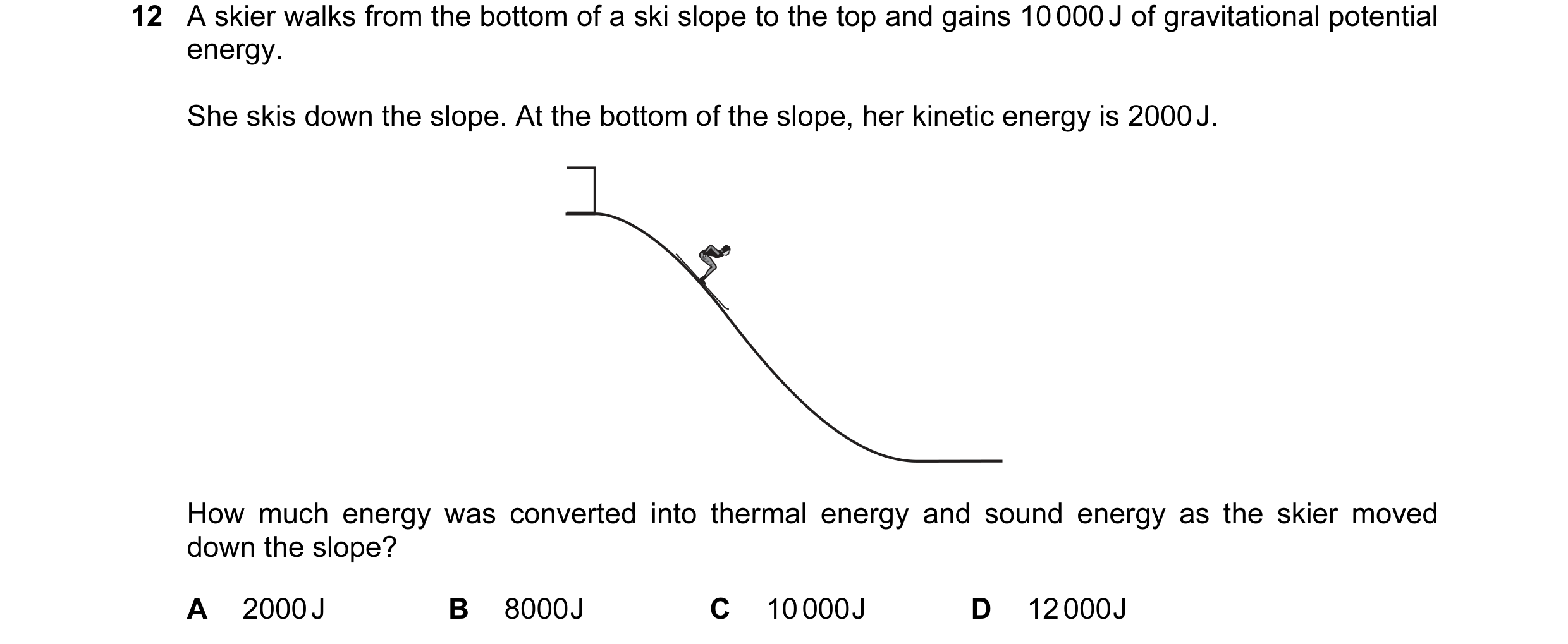 Question 46: A skier walks from the bottom of a ski slope to the top and gains 10 000 J of gravitational potential energy. She skis down the slope. At t…