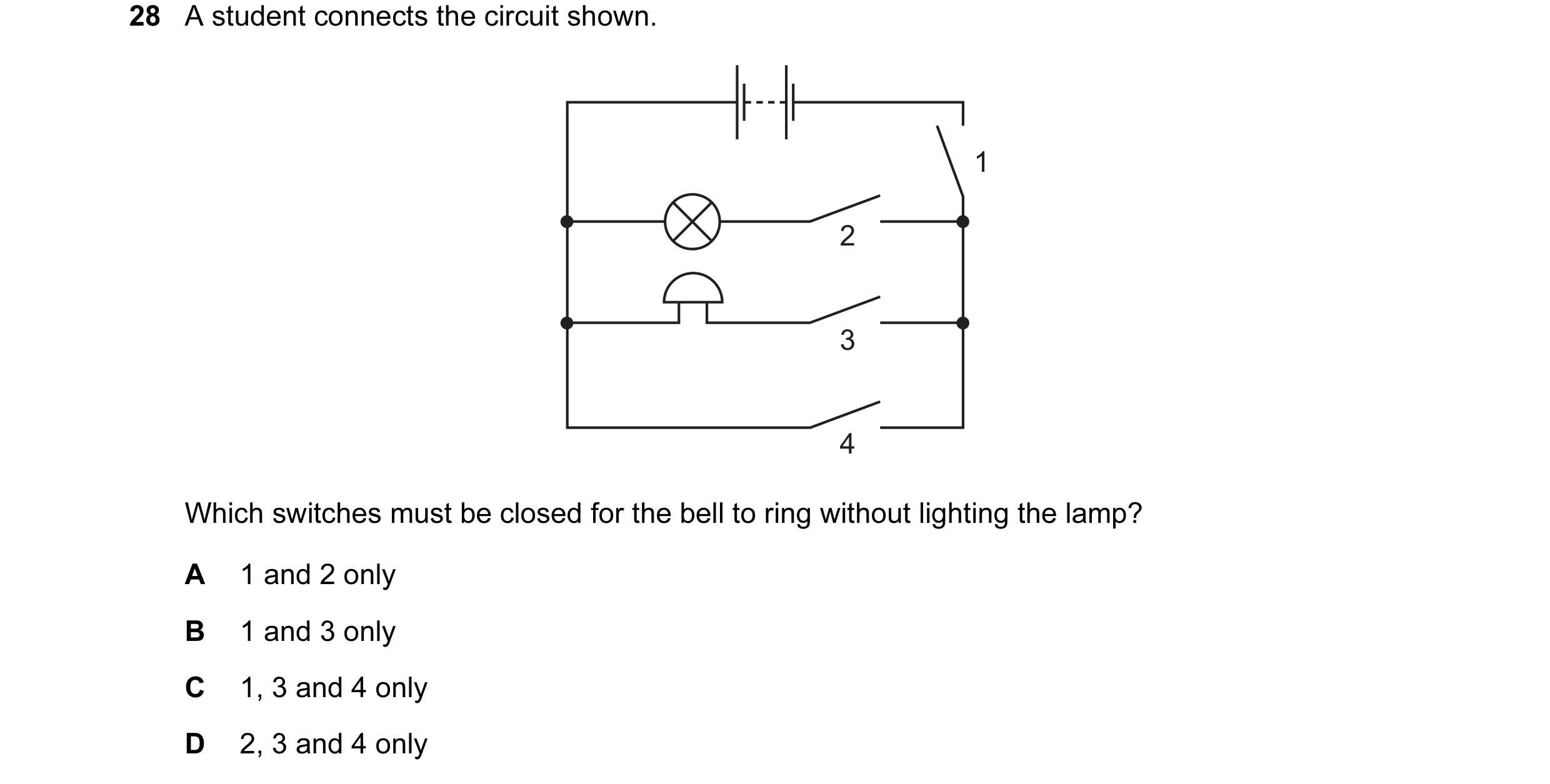 Question 86: A student connects the circuit shown. 1 2 3 4 Which switches must be closed for the bell to ring without lighting the lamp? A 1 and 2 only …