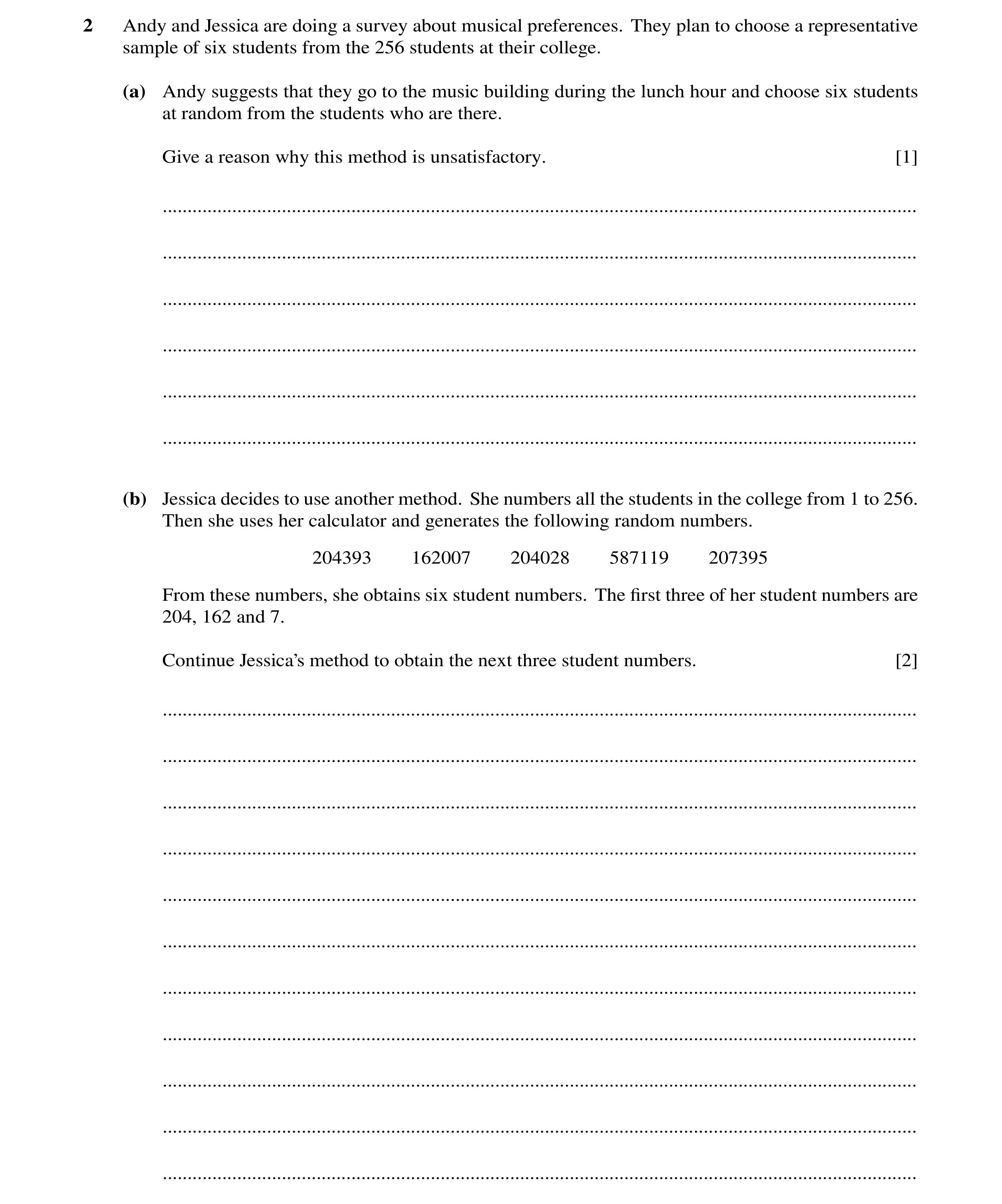 Question 88: Andy and Jessica are doing a survey about musical preferences. They plan to choose a representative sample of six students from the 256 stu…