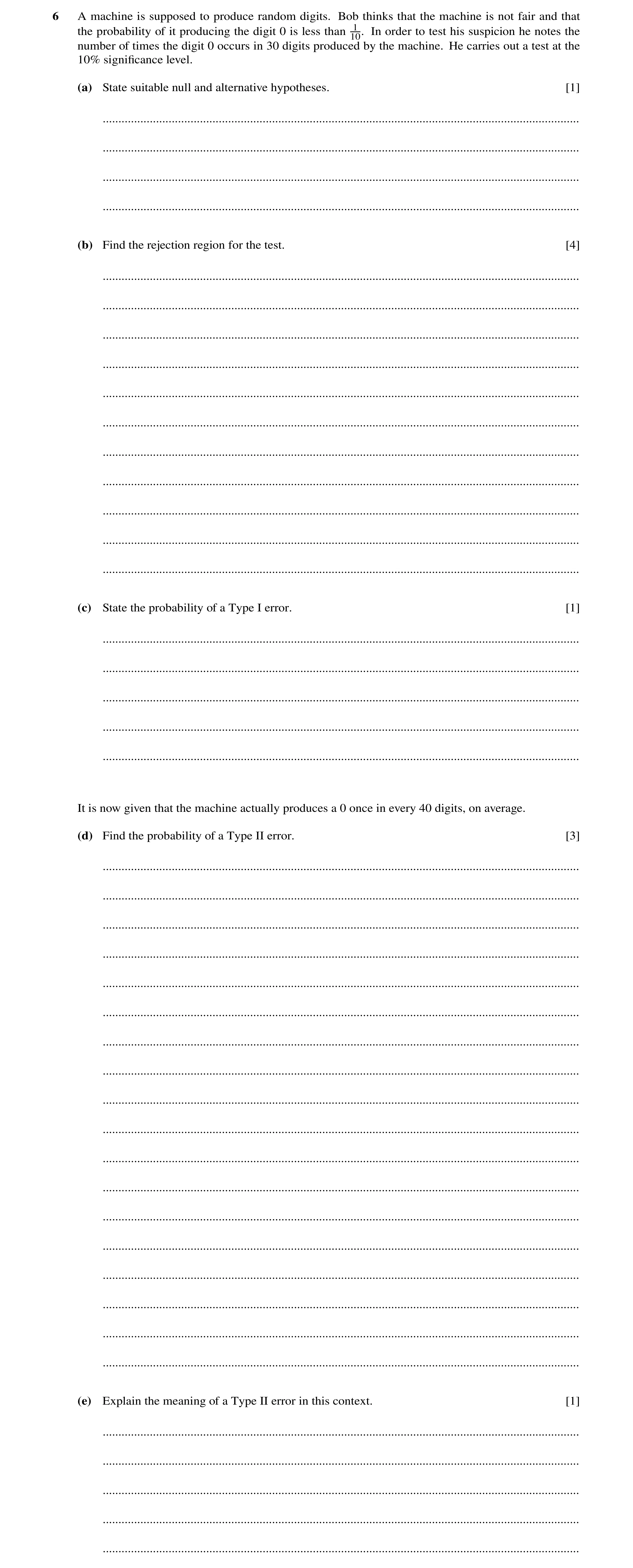 Question 16: A machine is supposed to produce random digits. Bob thinks that the machine is not fair and that the probability of it producing the digit …
