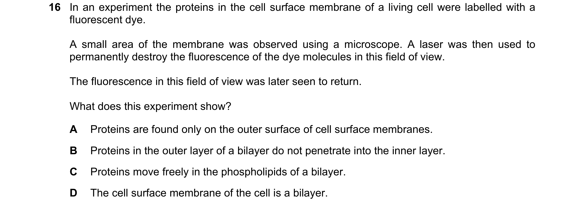 Question 86: In an experiment the proteins in the cell surface membrane of a living cell were labelled with a fluorescent dye. A small area of the membr…