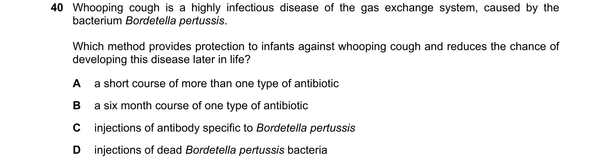 Question 89: Whooping cough is a highly infectious disease of the gas exchange system, caused by the bacterium Bordetella pertussis. Which method provid…