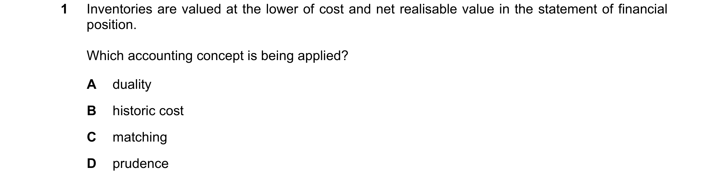 Question 146: Inventories are valued at the lower of cost and net realisable value in the statement of financial position. Which accounting concept is be…