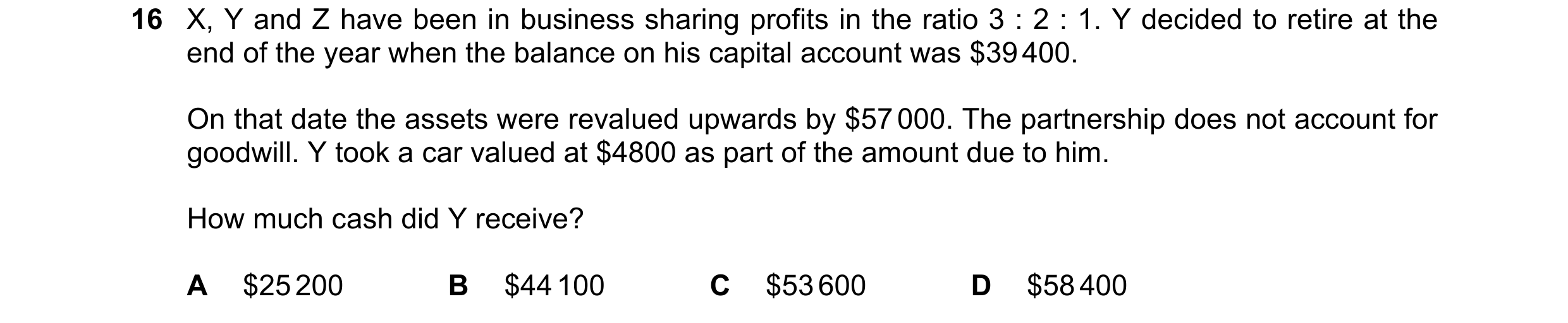 Question 490: X, Y and Z have been in business sharing profits in the ratio 3 : 2 : 1. Y decided to retire at the end of the year when the balance on his…