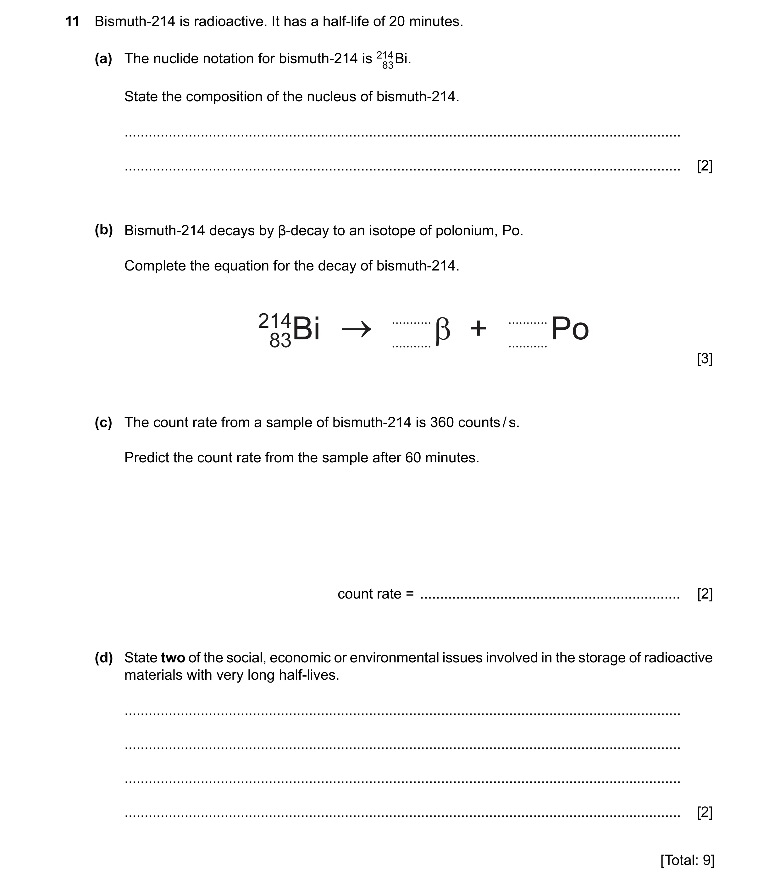 Question 2: Bismuth-214 is radioactive. It has a half-life of 20 minutes. (a) The nuclide notation for bismuth-214 is Bi. State the composition of the …