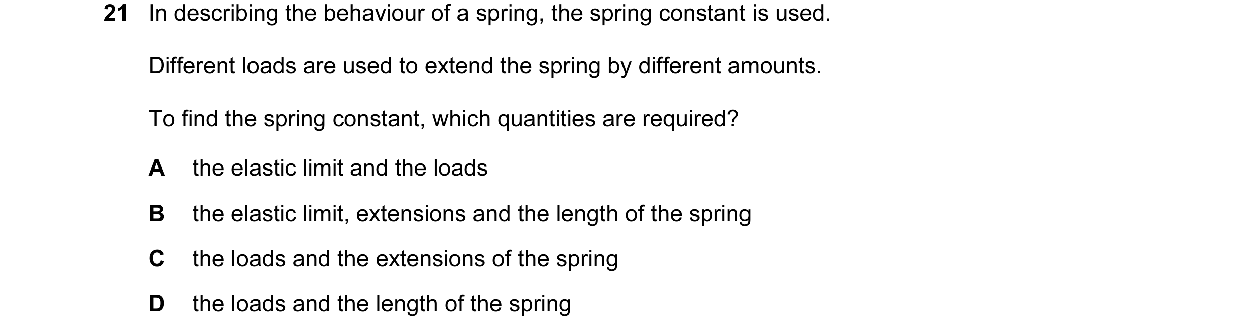 Question 5: In describing the behaviour of a spring, the spring constant is used. Different loads are used to extend the spring by different amounts. T…