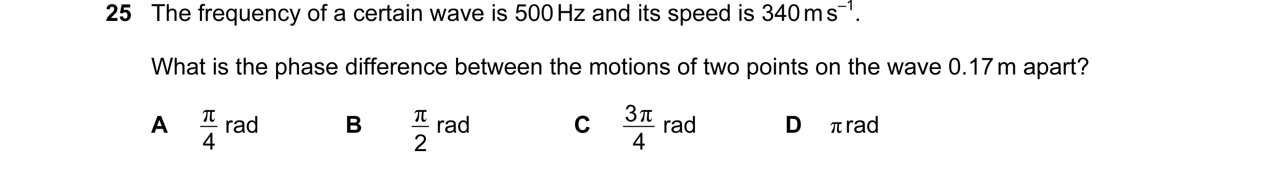 Question 6: The frequency of a certain wave is 500 Hz and its speed is 340 m s–1. What is the phase difference between the motions of two points on the…