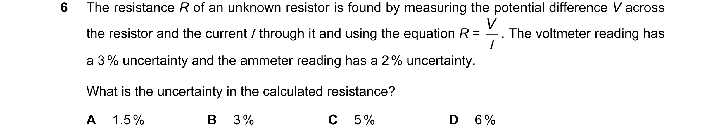 Question 6: The resistance R of an unknown resistor is found by measuring the potential difference V across V . The voltmeter reading has the resistor …