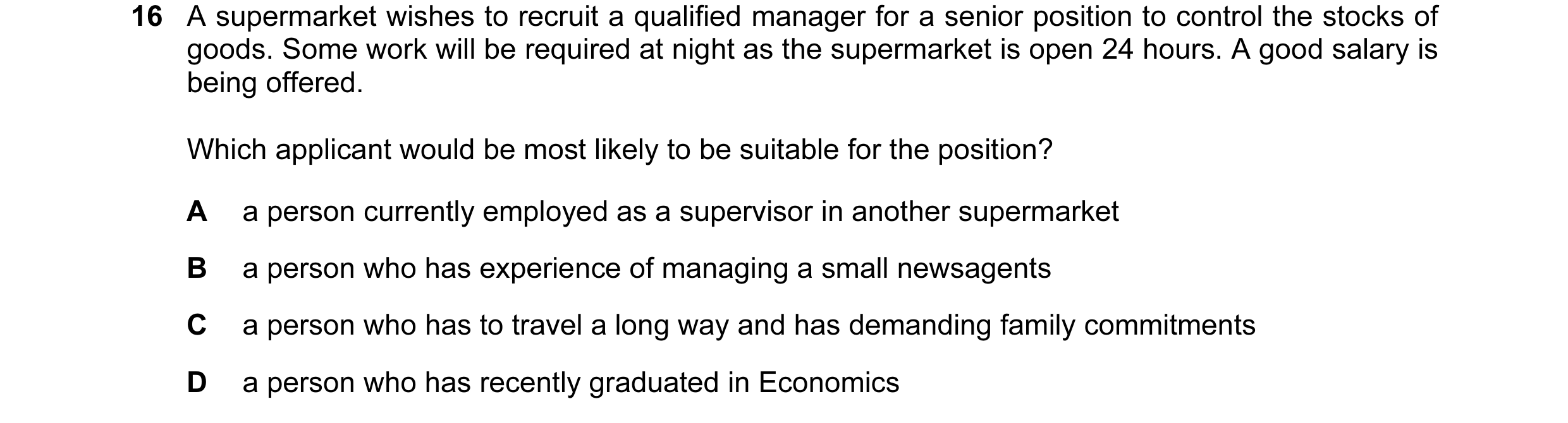 Question 13: A supermarket wishes to recruit a qualified manager for a senior position to control the stocks of goods. Some work will be required at nig…