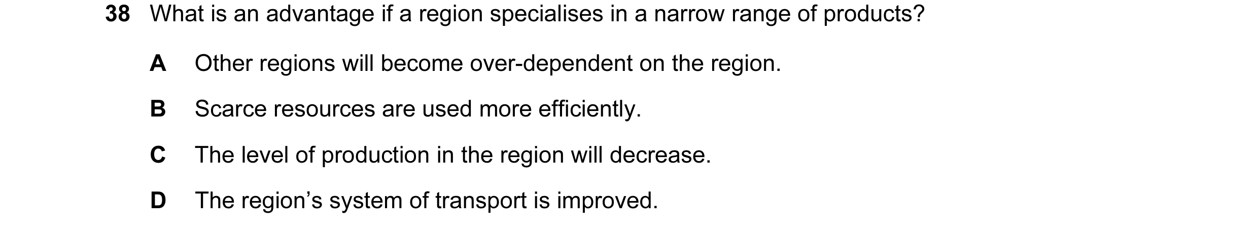 Question 6: What is an advantage if a region specialises in a narrow range of products? A Other regions will become over-dependent on the region. B Sca…