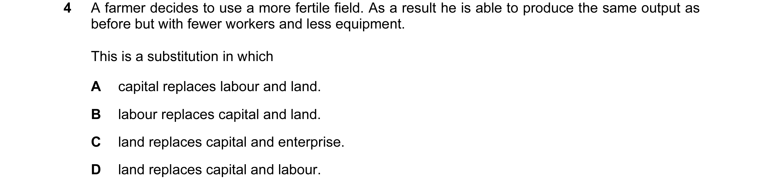 Question 8: A farmer decides to use a more fertile field. As a result he is able to produce the same output as before but with fewer workers and less e…