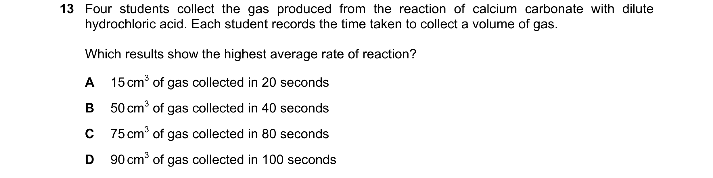 Question 3: Four students collect the gas produced from the reaction of calcium carbonate with dilute hydrochloric acid. Each student records the time …