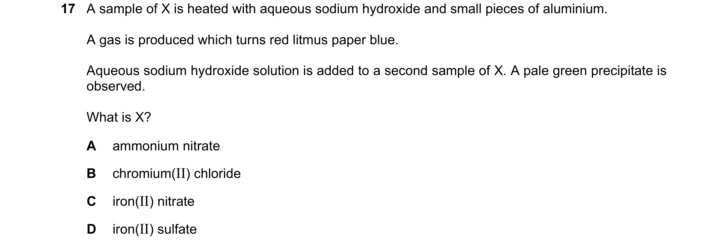 Question 7: A sample of X is heated with aqueous sodium hydroxide and small pieces of aluminium. A gas is produced which turns red litmus paper blue. A…