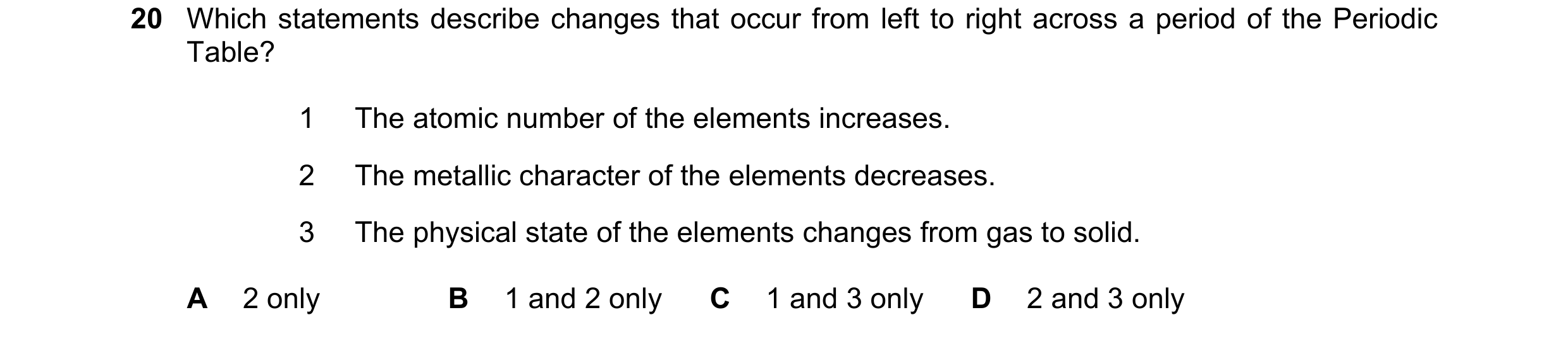 Question 2: Which statements describe changes that occur from left to right across a period of the Periodic Table? 1 The atomic number of the elements …