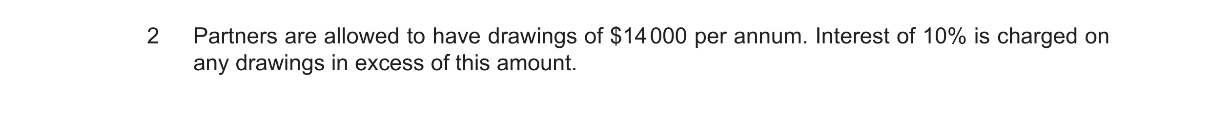 Question 25: Partners are allowed to have drawings of $14 000 per annum. Interest of 10% is charged on any drawings in excess of this amount.