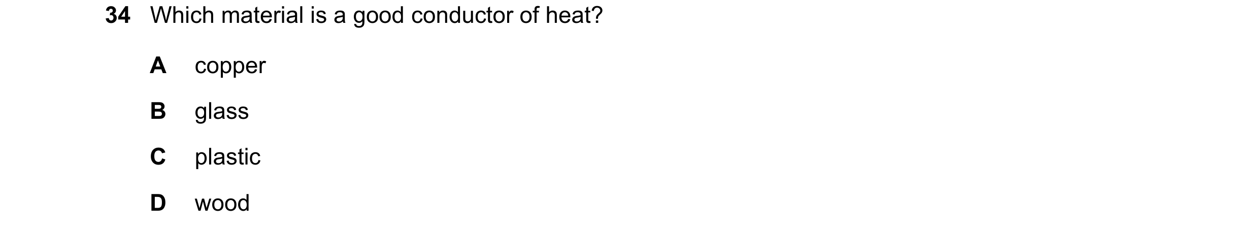 Question 78: Which material is a good conductor of heat? A copper B glass C plastic D wood