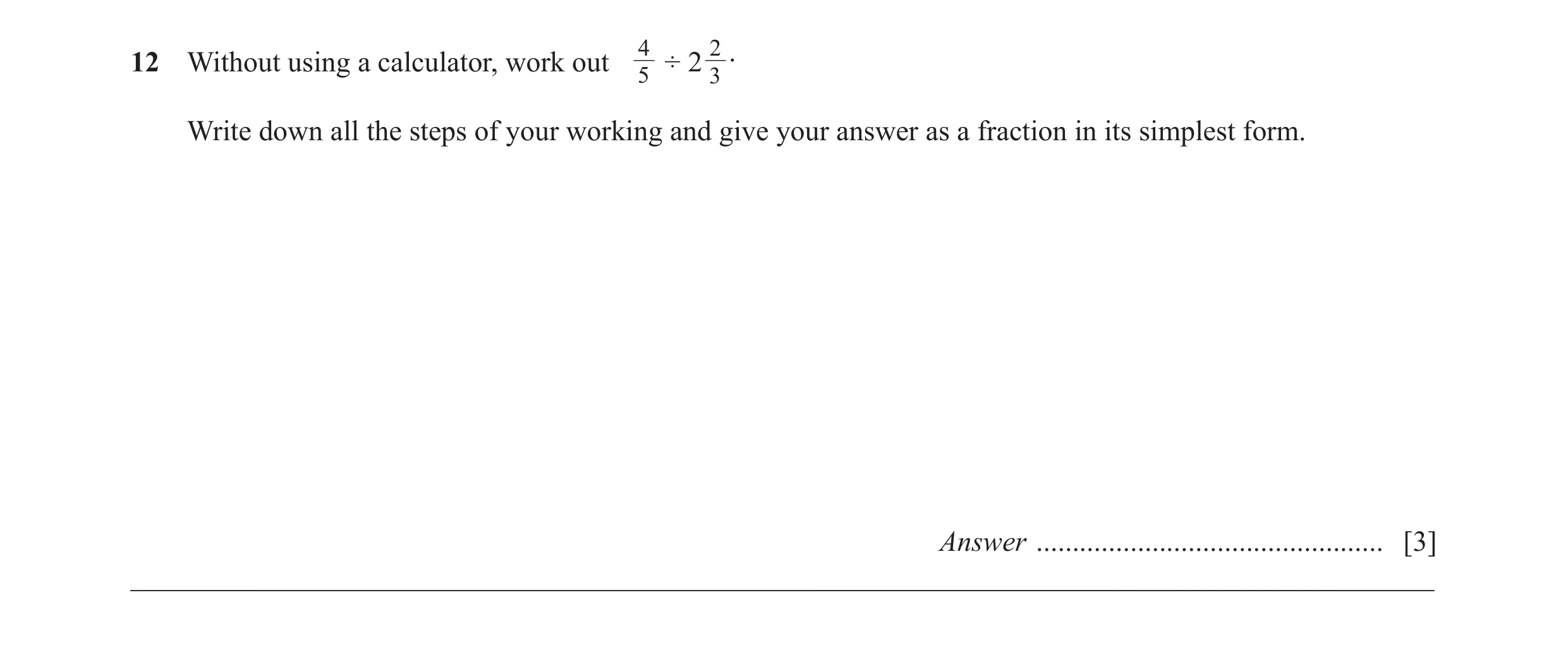 Question 16: 2 .12 Without using a calculator, work out 5 ÷ 2 3 Write down all the steps of your working and give your answer as a fraction in its simpl…