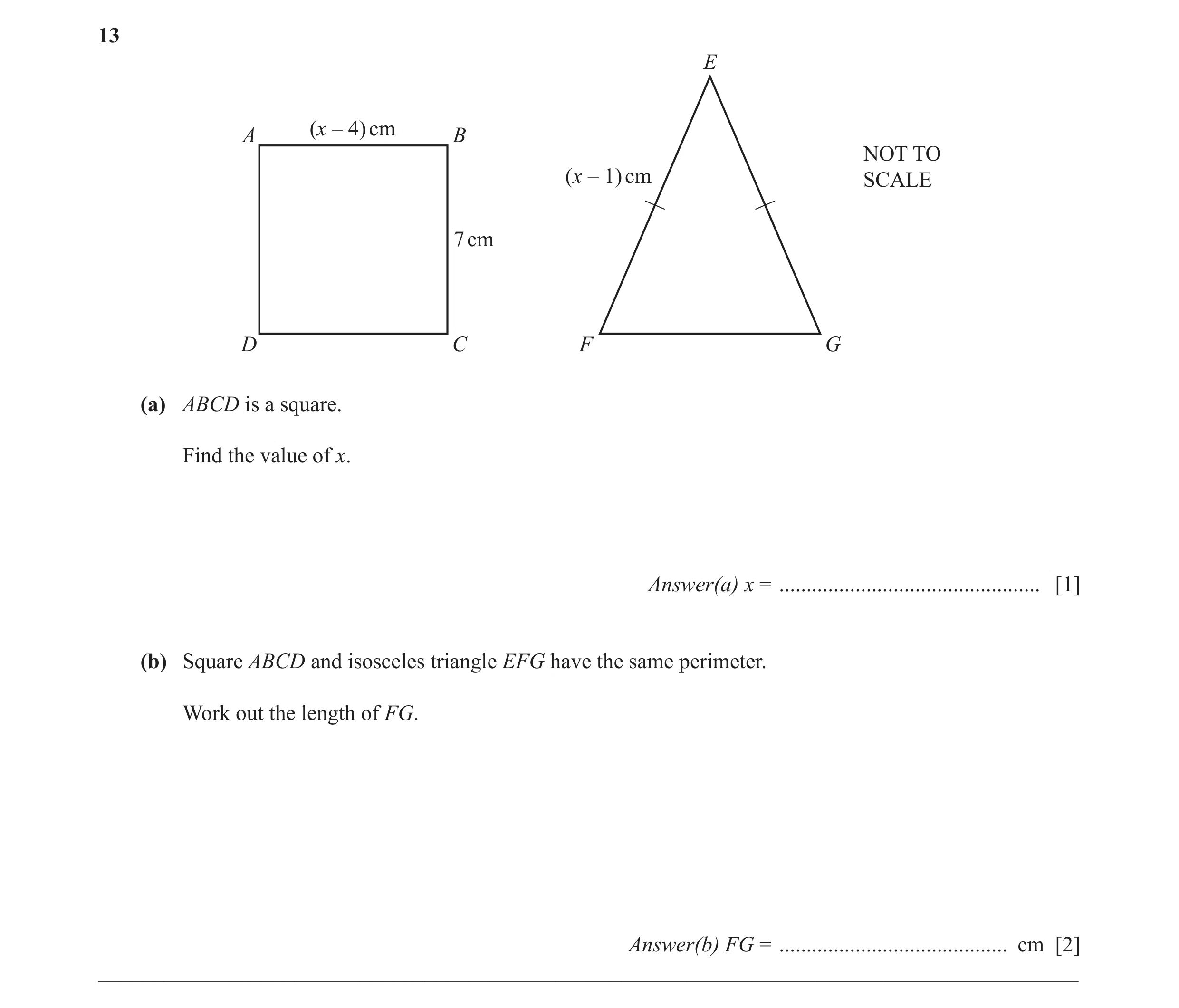 Question 8: E (x – 4) cm A B NOT TO (x – 1) cm SCALE 7 cm D C F G (a) ABCD is a square. Find the value of x. Answer(a) x = ............................…