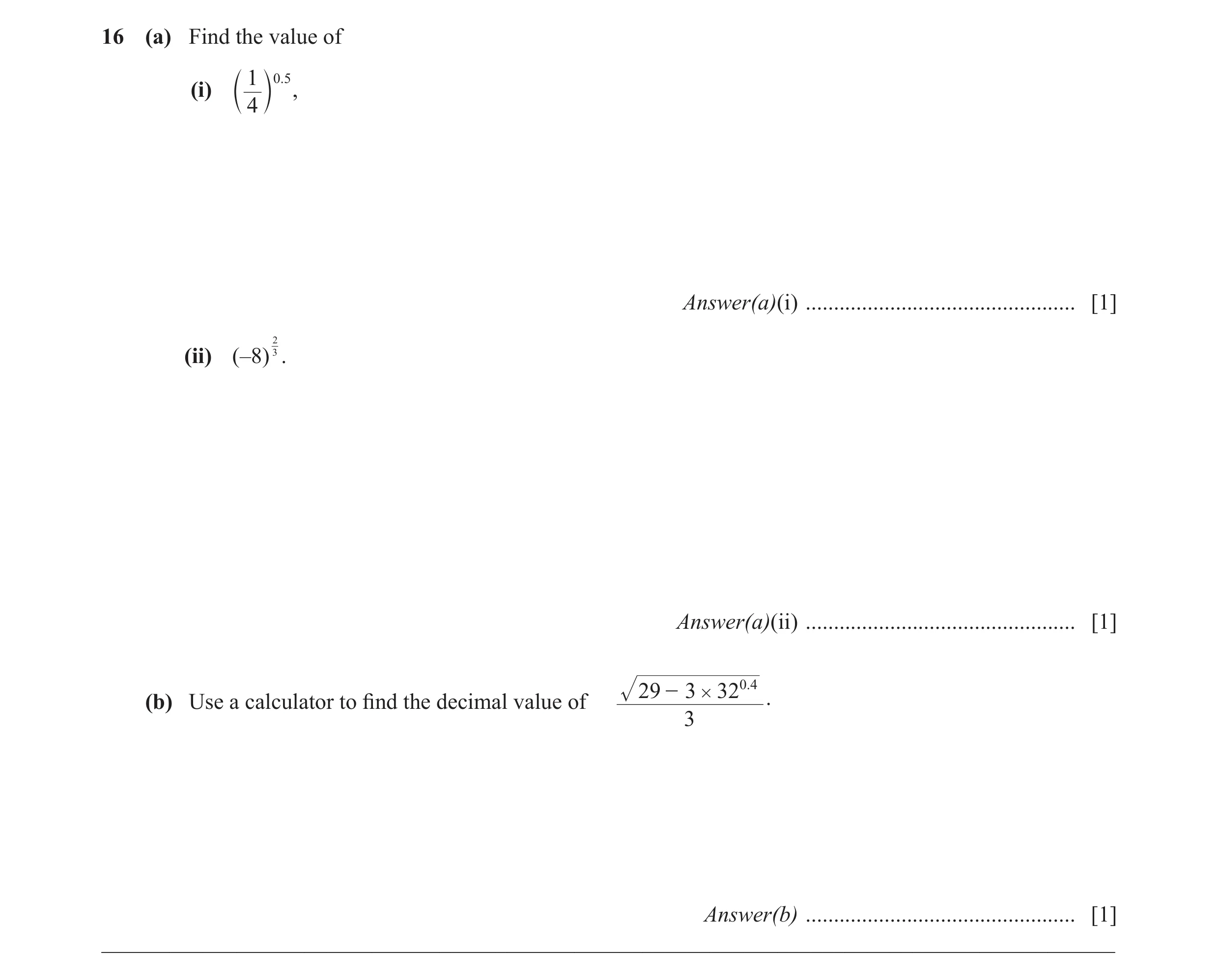Question 16: (a) Find the value of 1 .05 (i) c 4 m , Answer(a)(i) ................................................ [1] 2 (ii) (–8) 3 . Answer(a)(ii) ...…