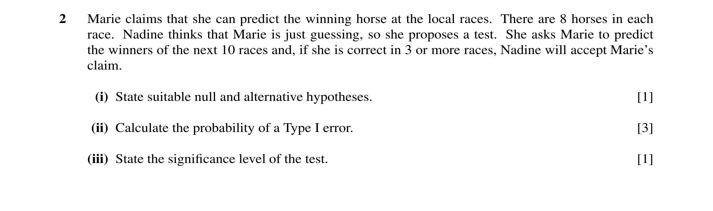 Question 37: Marie claims that she can predict the winning horse at the local races. There are 8 horses in each race. Nadine thinks that Marie is just g…