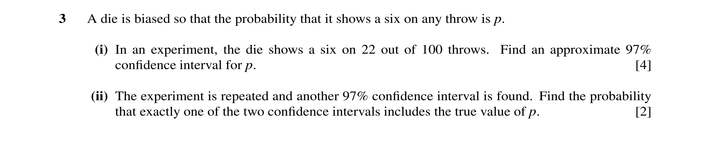 Question 32: A die is biased so that the probability that it shows a six on any throw is p. (i) In an experiment, the die shows a six on 22 out of 100 t…