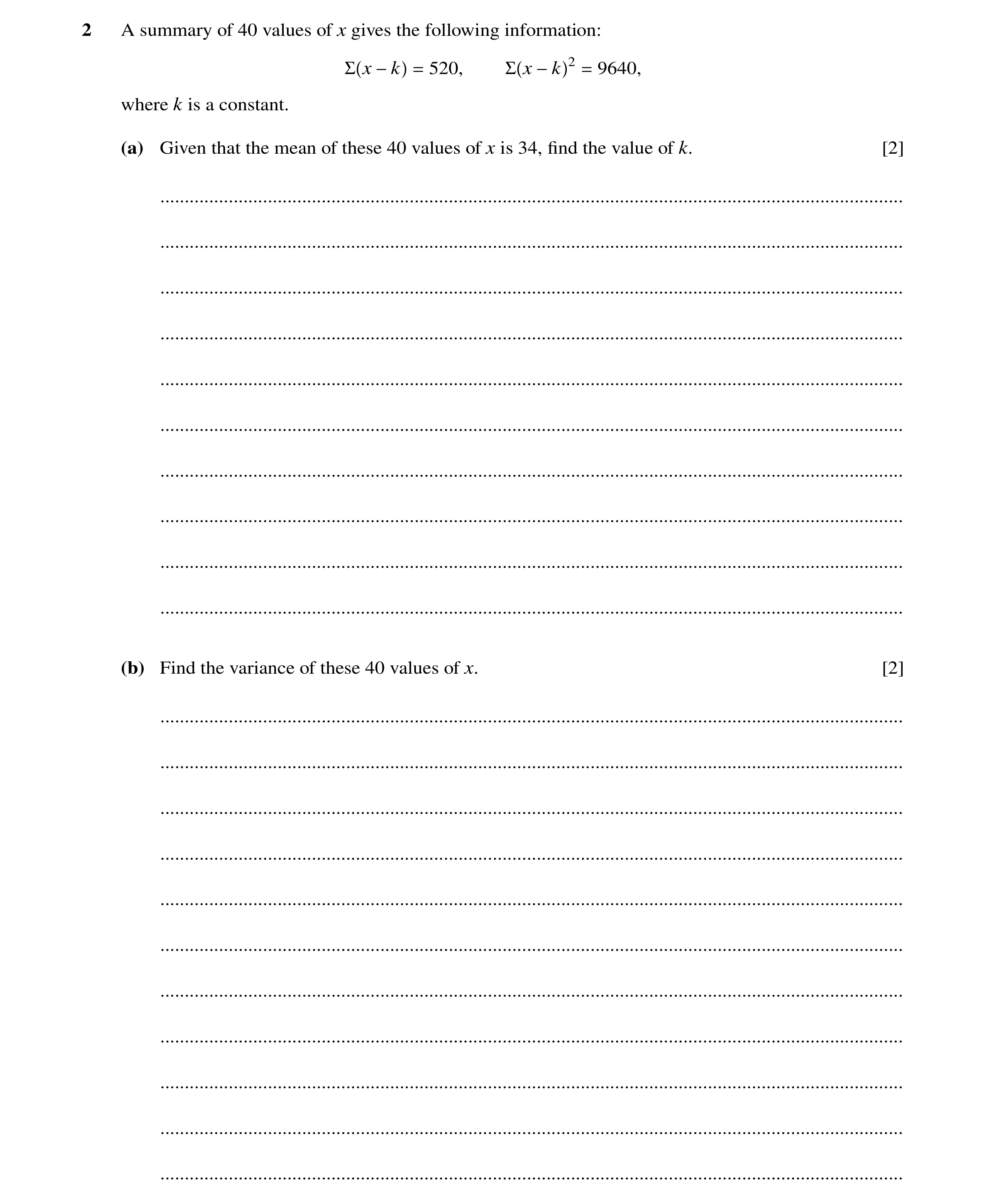 Question 13: A summary of 40 values of x gives the following information: Σ x −k = 520, Σ x −k 2 = 9640, where k is a constant. (a) Given that the mean …