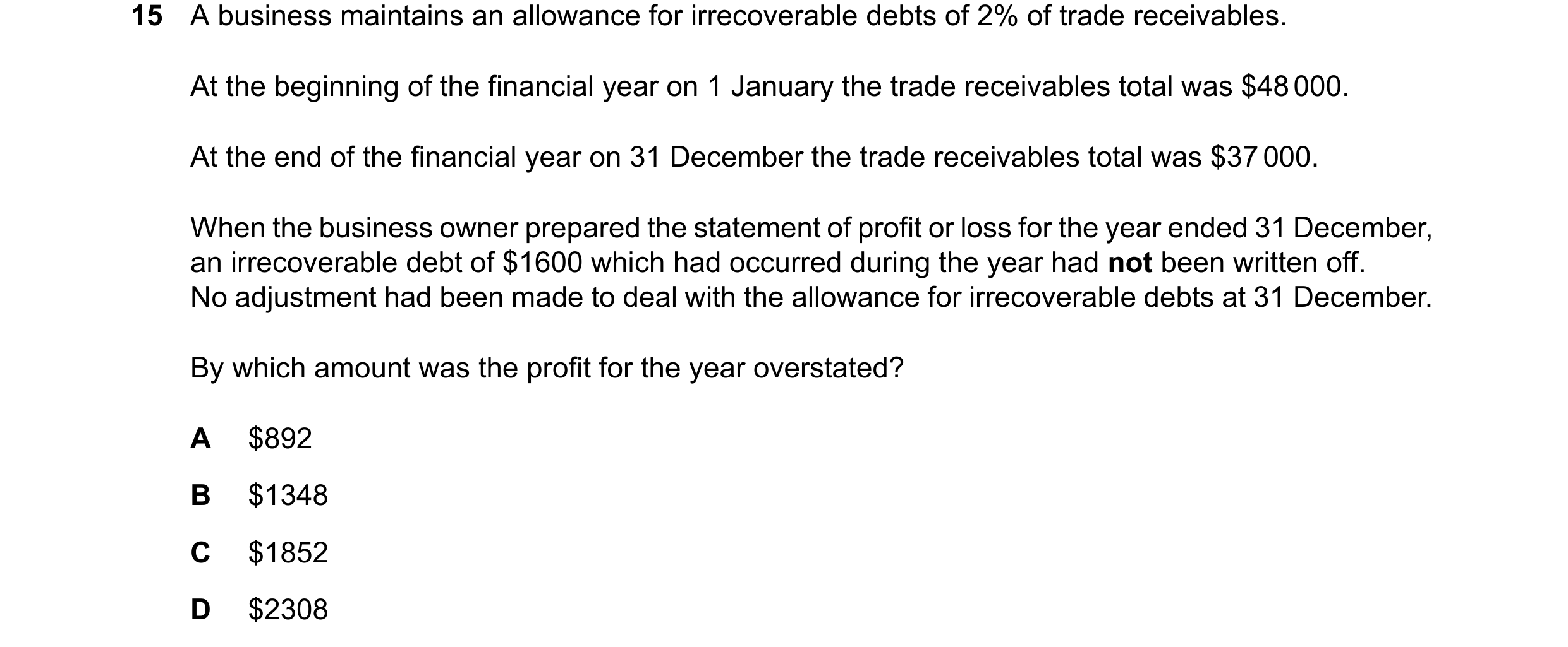 Question 810: A business maintains an allowance for irrecoverable debts of 2% of trade receivables. At the beginning of the financial year on 1 January t…