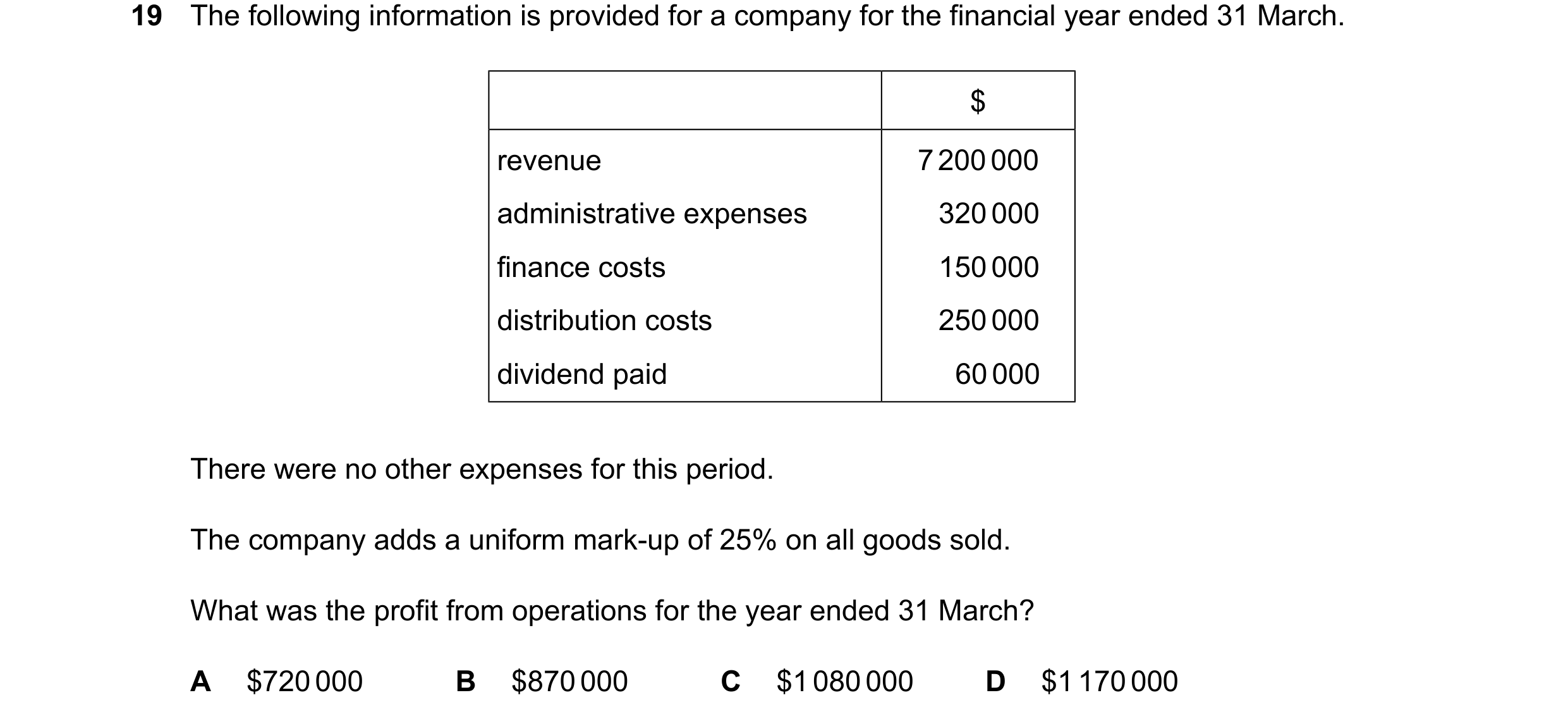 Question 813: The following information is provided for a company for the financial year ended 31 March. $ revenue 7200000 administrative expenses 320000…