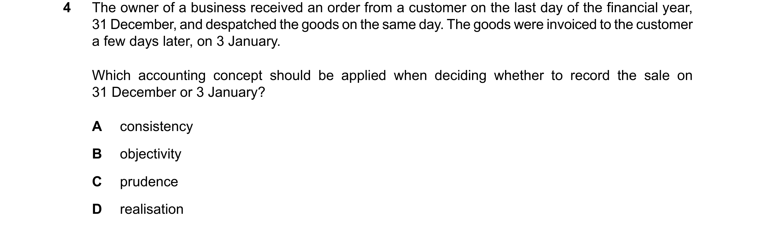 Question 244: The owner of a business received an order from a customer on the last day of the financial year, 31 December, and despatched the goods on t…