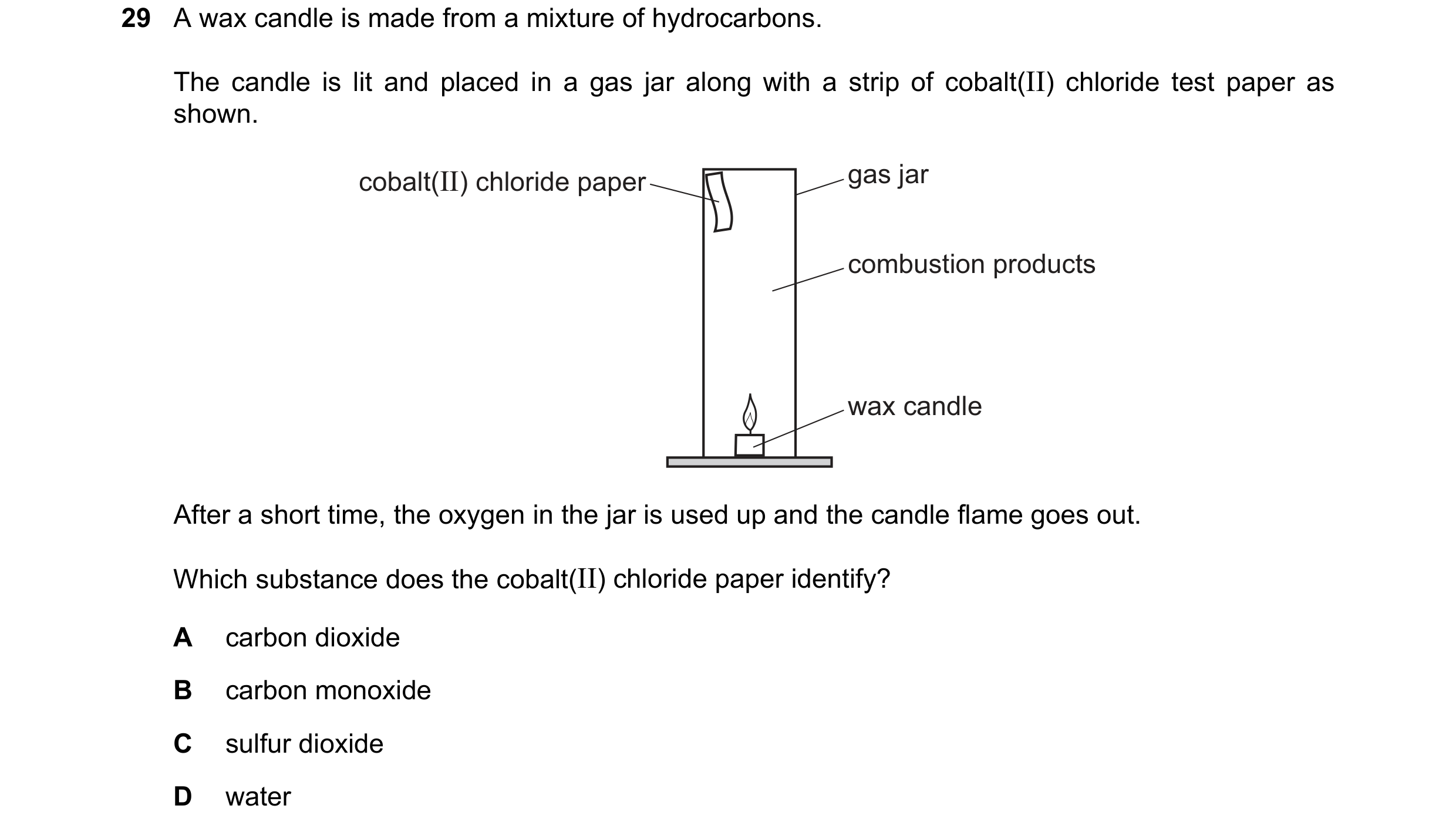 Question 25: A wax candle is made from a mixture of hydrocarbons. The candle is lit and placed in a gas jar along with a strip of cobalt(II) chloride te…