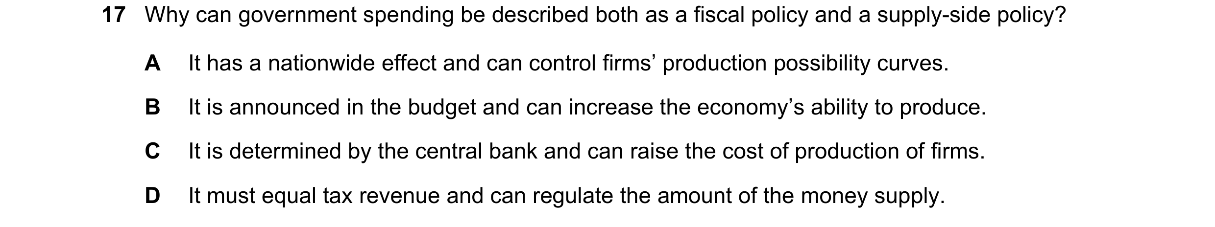 Question 119: Why can government spending be described both as a fiscal policy and a supply-side policy? A It has a nationwide effect and can control fir…