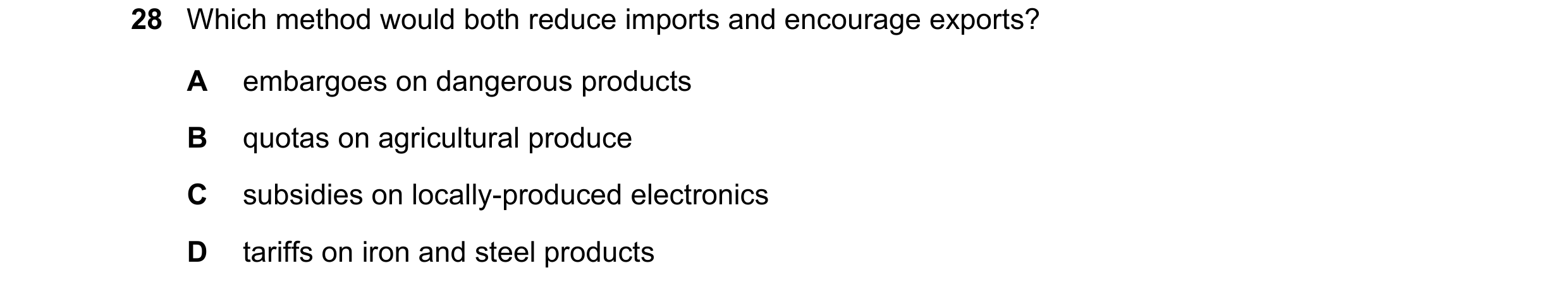 Question 88: Which method would both reduce imports and encourage exports? A embargoes on dangerous products B quotas on agricultural produce C subsidie…