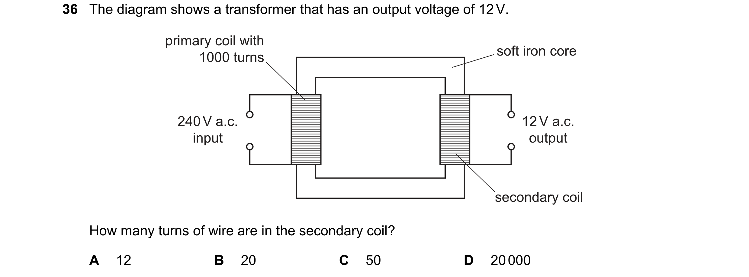 Question 74: The diagram shows a transformer that has an output voltage of 12 V. primary coil with soft iron core 1000 turns 240 V a.c. 12 V a.c. input …