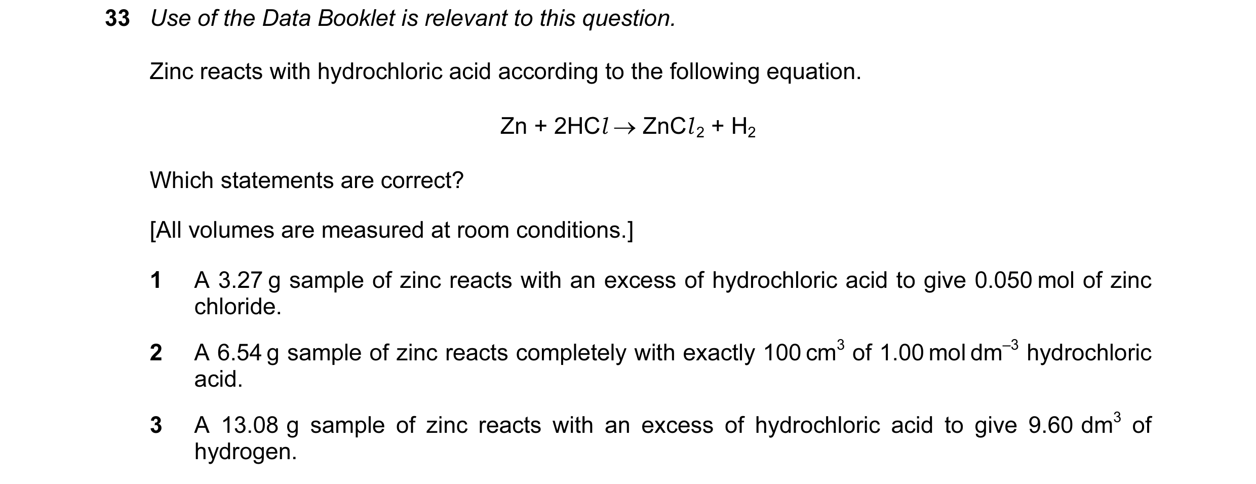 Question 37: Use of the Data Booklet is relevant to this question. Zinc reacts with hydrochloric acid according to the following equation. Zn + 2HCl → Z…