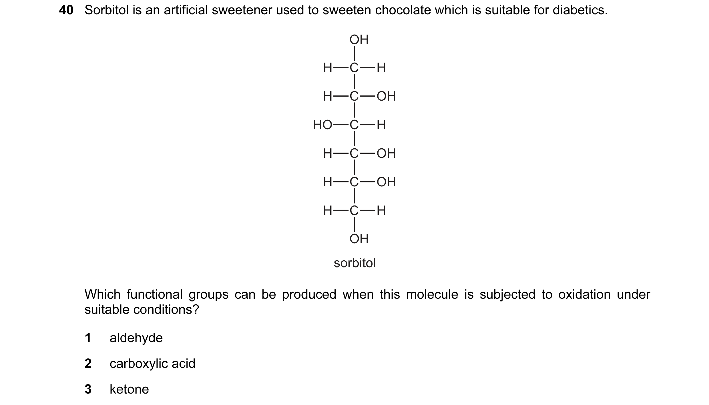 Question 53: Sorbitol is an artificial sweetener used to sweeten chocolate which is suitable for diabetics. OH H C H H C OH HO C H H C OH H C OH H C H O…