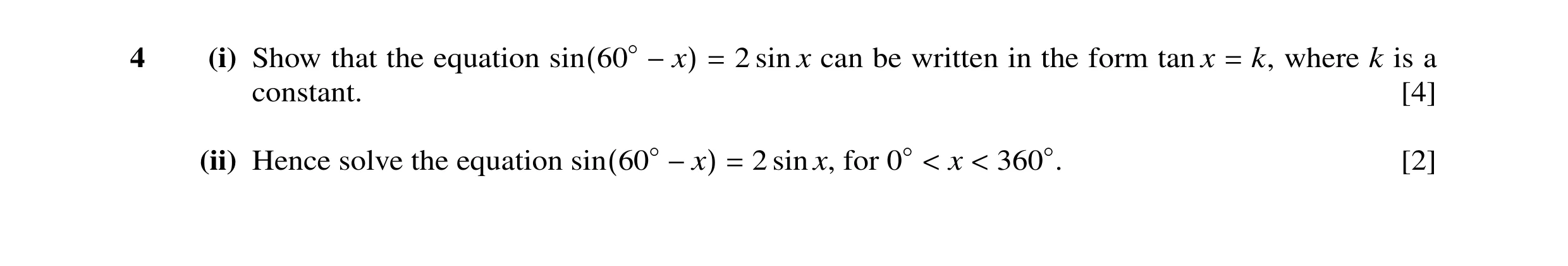 Question 11: (i) Show that the equation 2 sin x can be written in the form tan x k, where k is a sin(60◦−x) = = constant. [4] (ii) Hence solve the equat…
