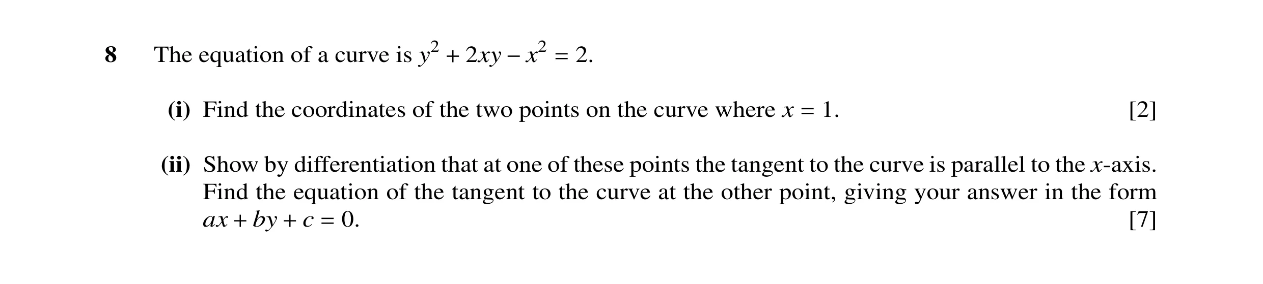 Question 12: The equation of a curve is y2 2xy 2. + −x2 = (i) Find the coordinates of the two points on the curve where x 1. [2] = (ii) Show by differen…