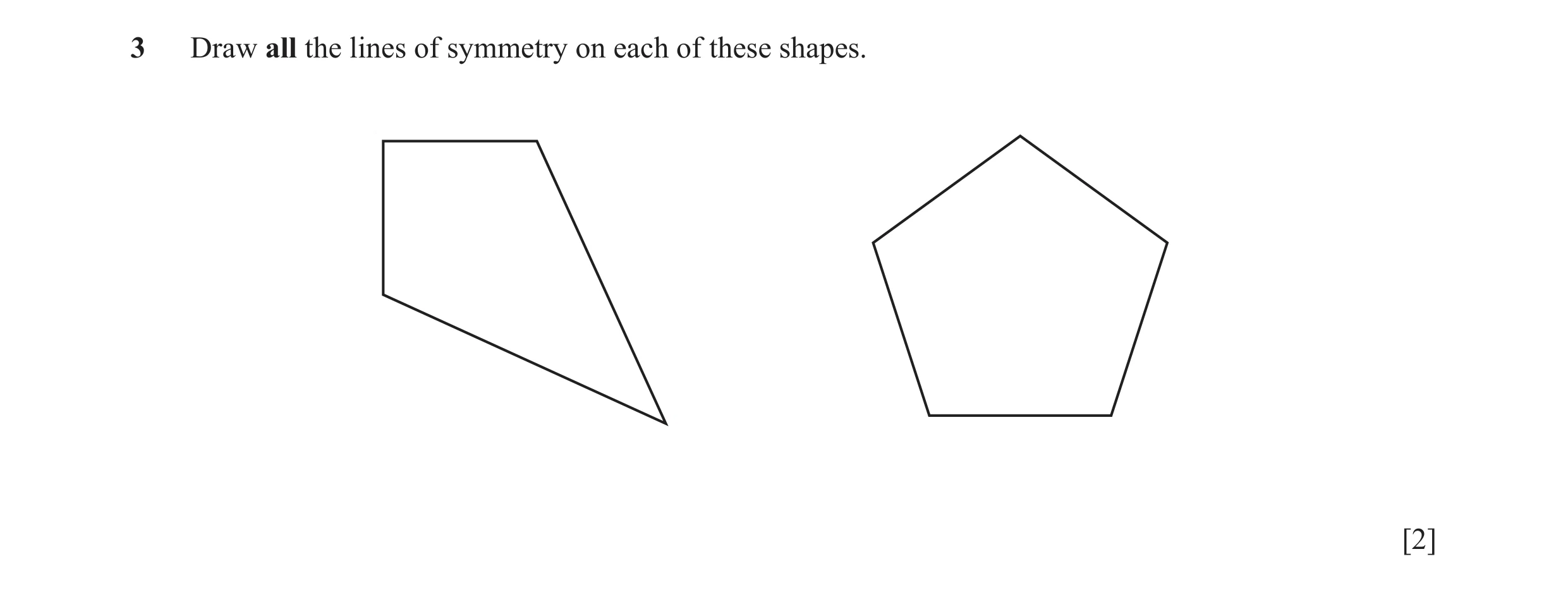 Question 6: Draw all the lines of symmetry on each of these shapes. [2]
