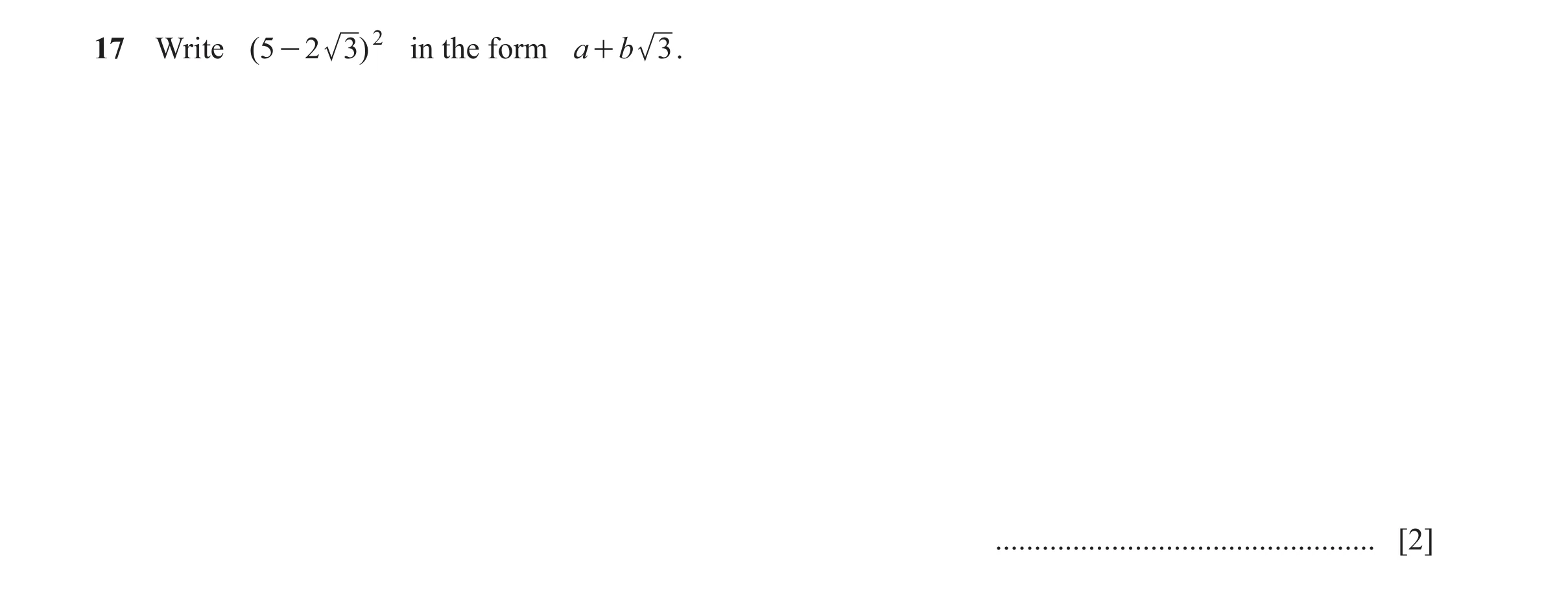 Question 37: Write ( 5 - 2 3 ) 2 in the form a + b 3 . ................................................. [2]
