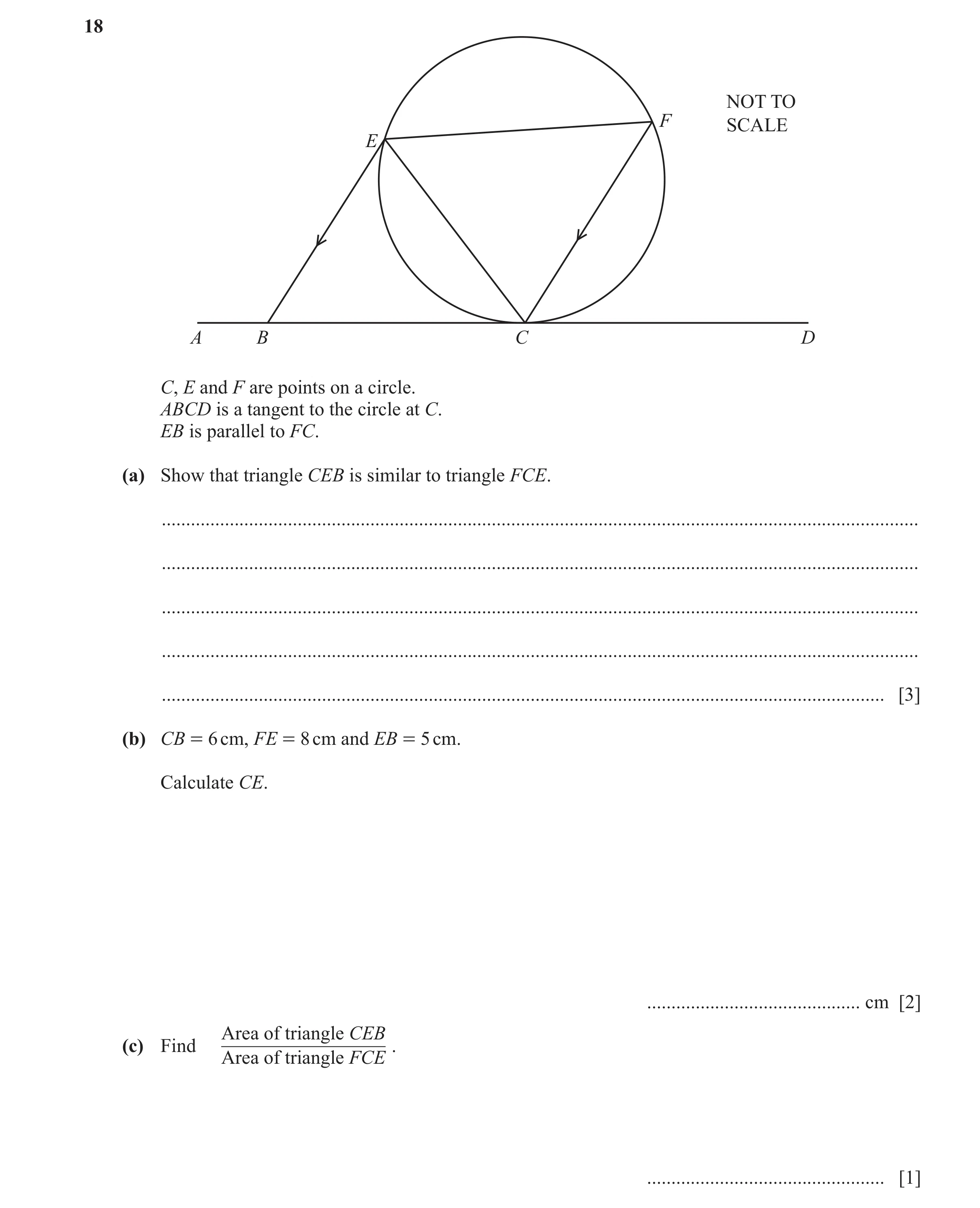 Question 10: NOT TO F SCALE E A B C D C, E and F are points on a circle. ABCD is a tangent to the circle at C. EB is parallel to FC. (a) Show that trian…
