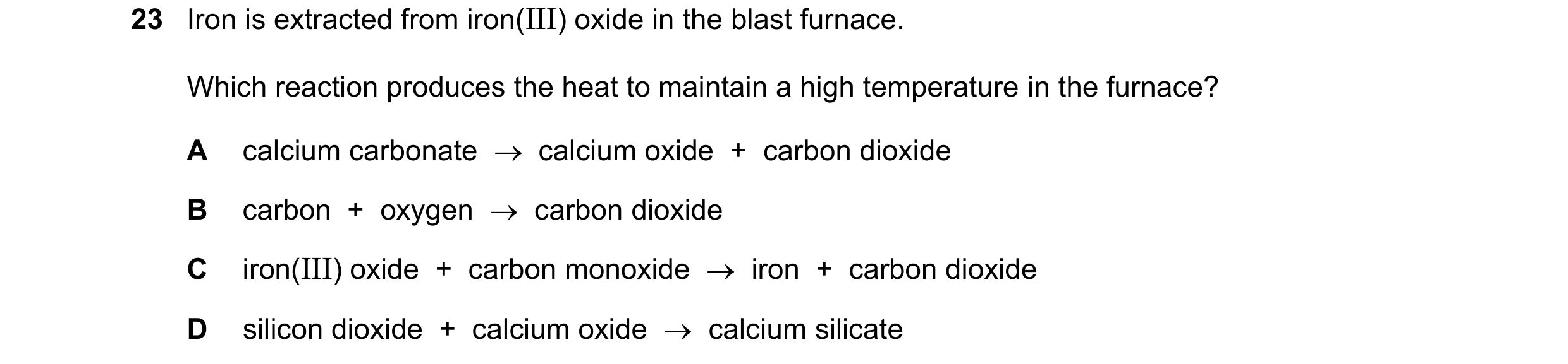 Question 28: Iron is extracted from iron(III) oxide in the blast furnace. Which reaction produces the heat to maintain a high temperature in the furnace…