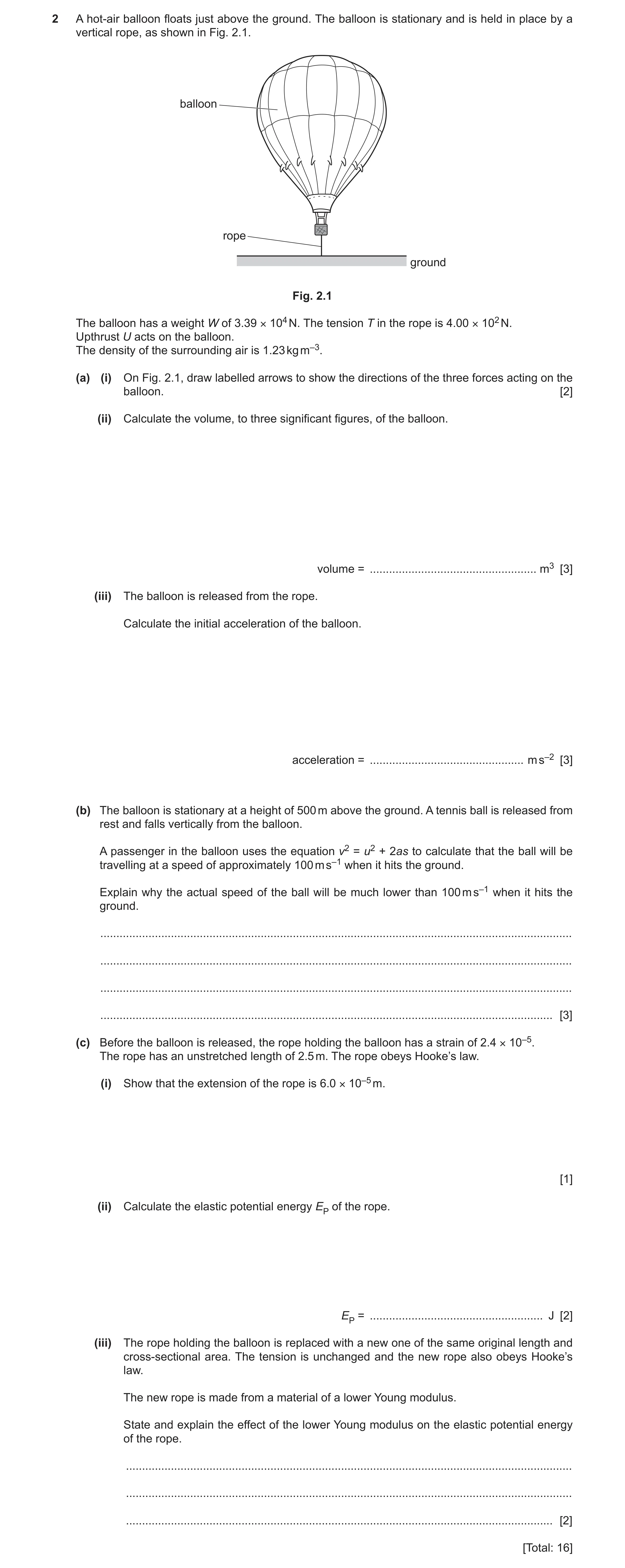 Question 13: A hot-air balloon floats just above the ground. The balloon is stationary and is held in place by a vertical rope, as shown in Fig. 2.1. ba…