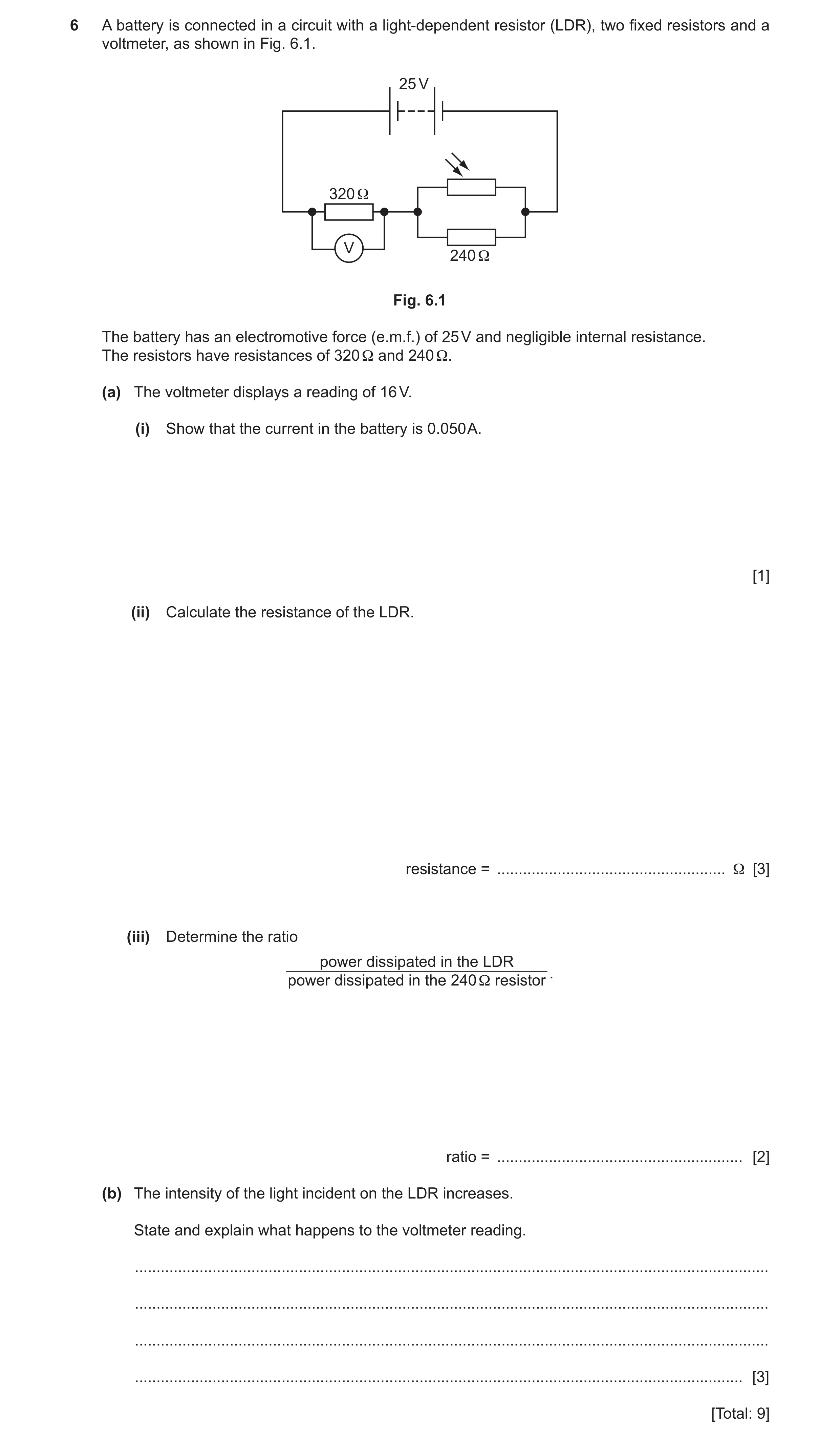 Question 12: A battery is connected in a circuit with a light-dependent resistor (LDR), two fixed resistors and a voltmeter, as shown in Fig. 6.1. 25 V …